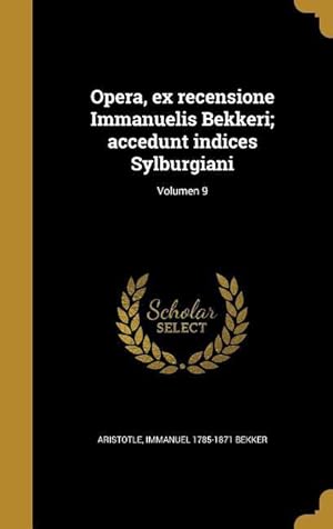 Bild des Verkufers fr Opera, ex recensione Immanuelis Bekkeri accedunt indices Sylburgiani Volumen 9 zum Verkauf von moluna