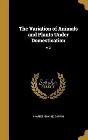Bild des Verkufers fr The Variation of Animals and Plants Under Domestication v. 2 zum Verkauf von moluna