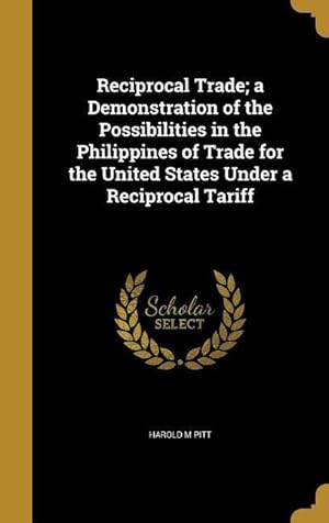 Seller image for Reciprocal Trade a Demonstration of the Possibilities in the Philippines of Trade for the United States Under a Reciprocal Tariff for sale by moluna