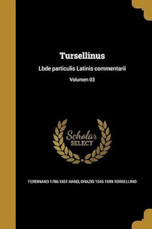 Imagen del vendedor de Tursellinus: Lbde particulis Latinis commentarii Volumen 03 a la venta por moluna
