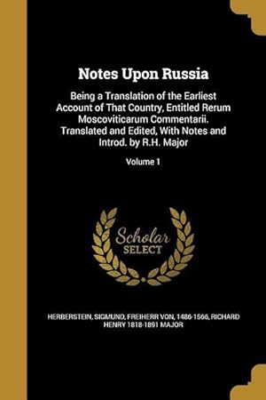 Bild des Verkufers fr Notes Upon Russia: Being a Translation of the Earliest Account of That Country, Entitled Rerum Moscoviticarum Commentarii. Translated and zum Verkauf von moluna