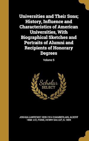 Imagen del vendedor de Universities and Their Sons History, Influence and Characteristics of American Universities, With Biographical Sketches and Portraits of Alumni and R a la venta por moluna