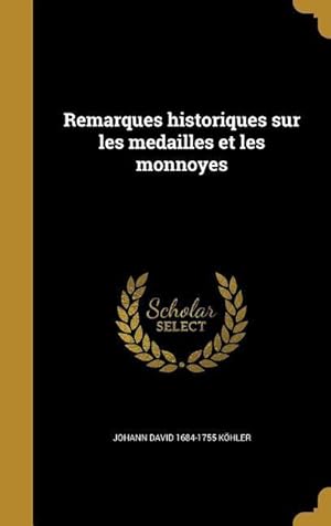 Bild des Verkufers fr Remarques historiques sur les medailles et les monnoyes zum Verkauf von moluna