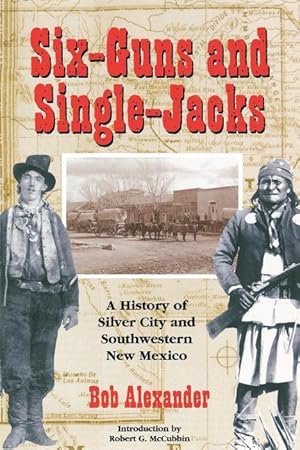 Bild des Verkufers fr Six-Guns and Single-Jacks: A History of Silver City and Southwest New Mexico zum Verkauf von moluna