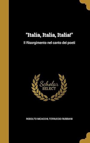 Seller image for Italia, Italia, Italia!: Il Risorgimento nel canto dei poeti for sale by moluna
