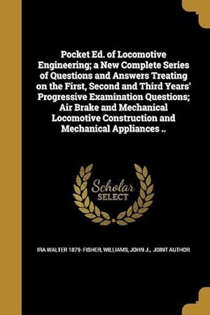 Bild des Verkufers fr Pocket Ed. of Locomotive Engineering a New Complete Series of Questions and Answers Treating on the First, Second and Third Years\ Progressive Examin zum Verkauf von moluna