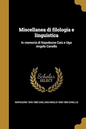 Seller image for Miscellanea di filologia e linguistica: In memoria di Napoleone Caix e Ugo Angelo Canello for sale by moluna