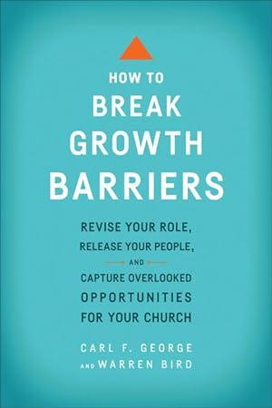 Bild des Verkufers fr How to Break Growth Barriers: Revise Your Role, Release Your People, and Capture Overlooked Opportunities for Your Church zum Verkauf von moluna