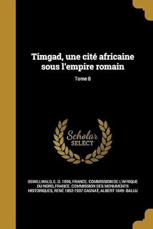 Seller image for Timgad, une cit africaine sous l\ empire romain Tome 8 for sale by moluna