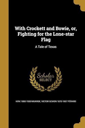 Image du vendeur pour With Crockett and Bowie, or, Fighting for the Lone-star Flag: A Tale of Texas mis en vente par moluna