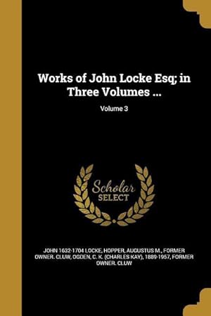 Bild des Verkufers fr Works of John Locke Esq in Three Volumes . Volume 3 zum Verkauf von moluna