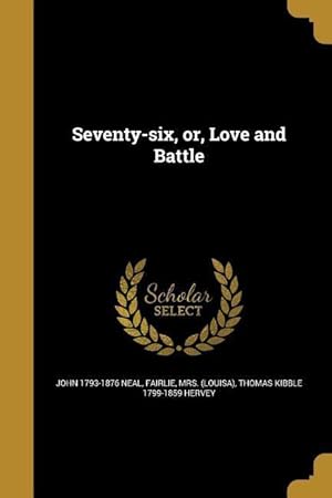Bild des Verkufers fr Seventy-six, or, Love and Battle zum Verkauf von moluna