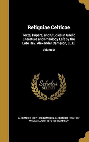 Bild des Verkufers fr Reliquiae Celticae: Texts, Papers, and Studies in Gaelic Literature and Philology Left by the Late Rev. Alexander Cameron, LL.D. Volume 2 zum Verkauf von moluna