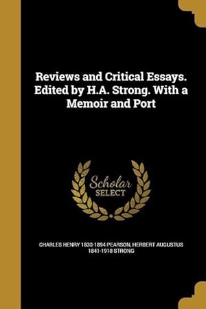 Bild des Verkufers fr Reviews and Critical Essays. Edited by H.A. Strong. With a Memoir and Port zum Verkauf von moluna