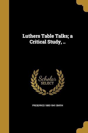 Bild des Verkufers fr Luthers Table Talks a Critical Study, . zum Verkauf von moluna