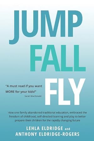 Seller image for JUMP, FALL, FLY, from Schooling to Homeschooling to Unschooling for sale by moluna