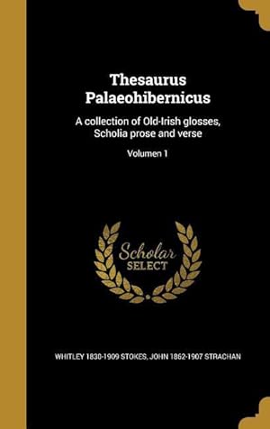 Bild des Verkufers fr Thesaurus Palaeohibernicus: A collection of Old-Irish glosses, Scholia prose and verse Volumen 1 zum Verkauf von moluna