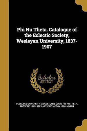 Immagine del venditore per Phi Nu Theta. Catalogue of the Eclectic Society, Wesleyan University, 1837-1907 venduto da moluna