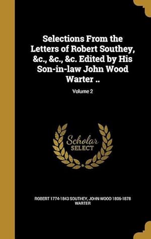 Bild des Verkufers fr Selections From the Letters of Robert Southey, &c., &c., &c. Edited by His Son-in-law John Wood Warter . Volume 2 zum Verkauf von moluna