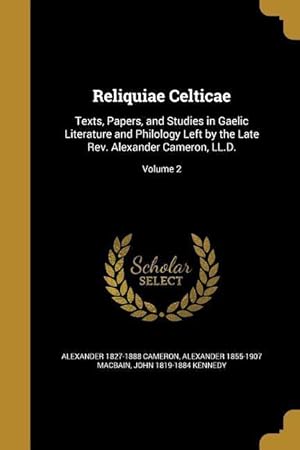 Bild des Verkufers fr Reliquiae Celticae: Texts, Papers, and Studies in Gaelic Literature and Philology Left by the Late Rev. Alexander Cameron, LL.D. Volume 2 zum Verkauf von moluna