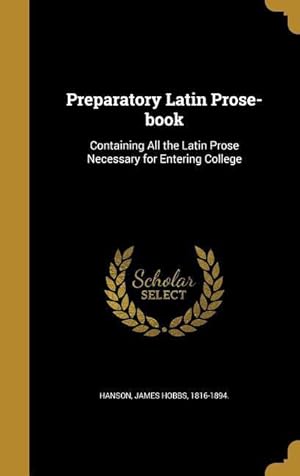 Bild des Verkufers fr Preparatory Latin Prose-book: Containing All the Latin Prose Necessary for Entering College zum Verkauf von moluna