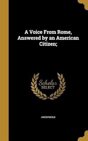 Bild des Verkufers fr A Voice From Rome, Answered by an American Citizen zum Verkauf von moluna