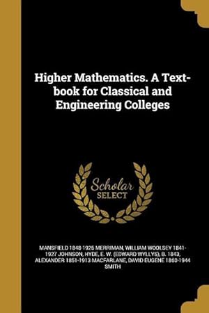 Image du vendeur pour Higher Mathematics. A Text-book for Classical and Engineering Colleges mis en vente par moluna