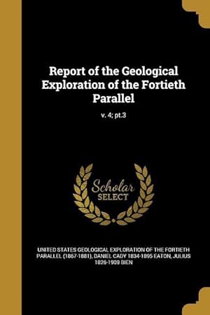 Bild des Verkufers fr Report of the Geological Exploration of the Fortieth Parallel v. 4 pt.3 zum Verkauf von moluna