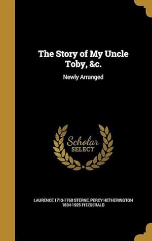 Imagen del vendedor de The Story of My Uncle Toby, &c.: Newly Arranged a la venta por moluna