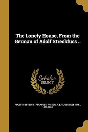 Bild des Verkufers fr The Lonely House, From the German of Adolf Streckfuss . zum Verkauf von moluna
