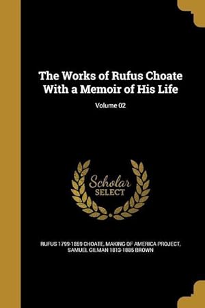 Seller image for The Works of Rufus Choate With a Memoir of His Life Volume 02 for sale by moluna