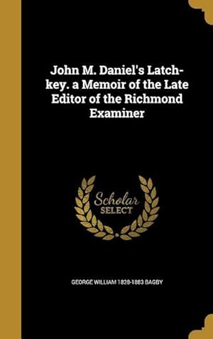 Bild des Verkufers fr John M. Daniel\ s Latch-key. a Memoir of the Late Editor of the Richmond Examiner zum Verkauf von moluna
