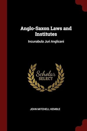 Bild des Verkufers fr Anglo-Saxon Laws and Institutes: Incunabula Juri Anglicani zum Verkauf von moluna