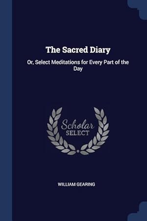 Bild des Verkufers fr The Sacred Diary: Or, Select Meditations for Every Part of the Day zum Verkauf von moluna