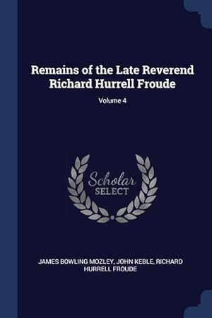 Bild des Verkufers fr Remains of the Late Reverend Richard Hurrell Froude Volume 4 zum Verkauf von moluna