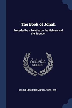 Bild des Verkufers fr The Book of Jonah: Preceded by a Treatise on the Hebrew and the Stranger zum Verkauf von moluna