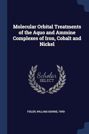 Bild des Verkufers fr Molecular Orbital Treatments of the Aquo and Ammine Complexes of Iron, Cobalt and Nickel zum Verkauf von moluna