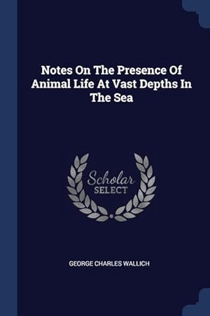 Immagine del venditore per Notes On The Presence Of Animal Life At Vast Depths In The Sea venduto da moluna