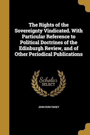 Image du vendeur pour The Rights of the Sovereignty Vindicated. With Particular Reference to Political Doctrines of the Edinburgh Review, and of Other Periodical Publicatio mis en vente par moluna