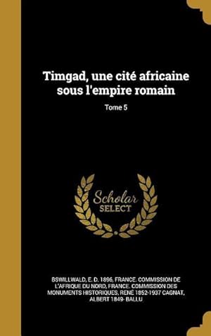 Seller image for Timgad, une cit africaine sous l\ empire romain Tome 5 for sale by moluna
