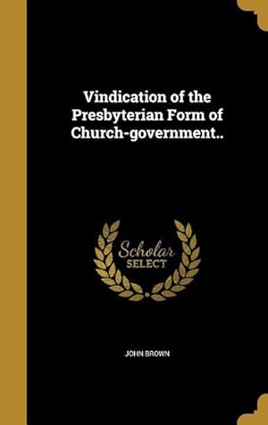 Bild des Verkufers fr Vindication of the Presbyterian Form of Church-government. zum Verkauf von moluna