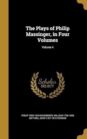 Bild des Verkufers fr PLAYS OF PHILIP MASSINGER IN 4 zum Verkauf von moluna