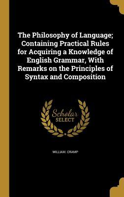 Imagen del vendedor de The Philosophy of Language Containing Practical Rules for Acquiring a Knowledge of English Grammar, With Remarks on the Principles of Syntax and Comp a la venta por moluna