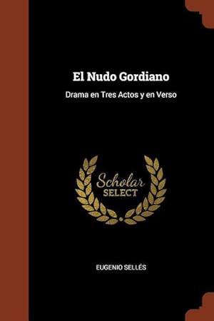 Bild des Verkufers fr El Nudo Gordiano: Drama en Tres Actos y en Verso zum Verkauf von moluna