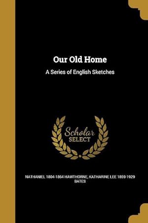 Seller image for Our Old Home: A Series of English Sketches for sale by moluna
