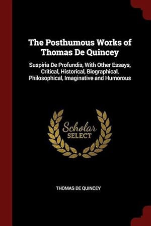 Bild des Verkufers fr The Posthumous Works of Thomas De Quincey: Suspiria De Profundis, With Other Essays, Critical, Historical, Biographical, Philosophical, Imaginative an zum Verkauf von moluna