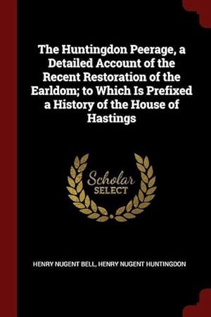 Bild des Verkufers fr The Huntingdon Peerage, a Detailed Account of the Recent Restoration of the Earldom to Which Is Prefixed a History of the House of Hastings zum Verkauf von moluna