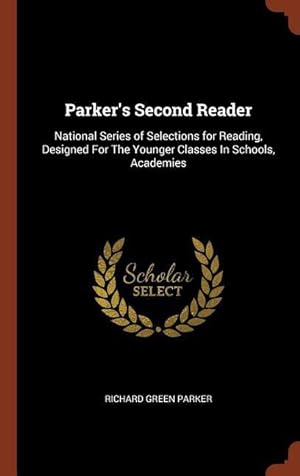 Bild des Verkufers fr Parker\ s Second Reader: National Series of Selections for Reading, Designed For The Younger Classes In Schools, Academies zum Verkauf von moluna