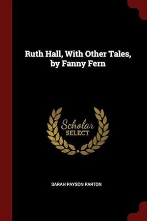 Immagine del venditore per Ruth Hall, With Other Tales, by Fanny Fern venduto da moluna