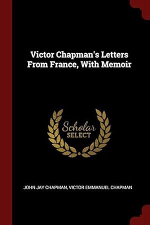 Immagine del venditore per Victor Chapman\ s Letters From France, With Memoir venduto da moluna